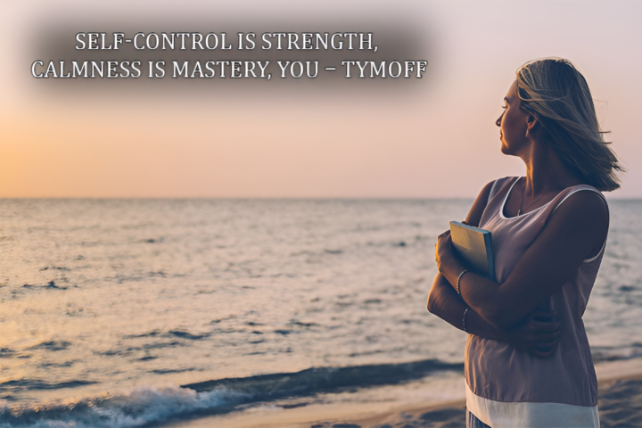 Self-Control is Strength. Calmness is Mastery. You – Tymoff